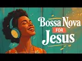 Download Lagu Christian Bossa Nova 🌿 Liberation in Christ | Smooth Worship Jazz for the Redeemed