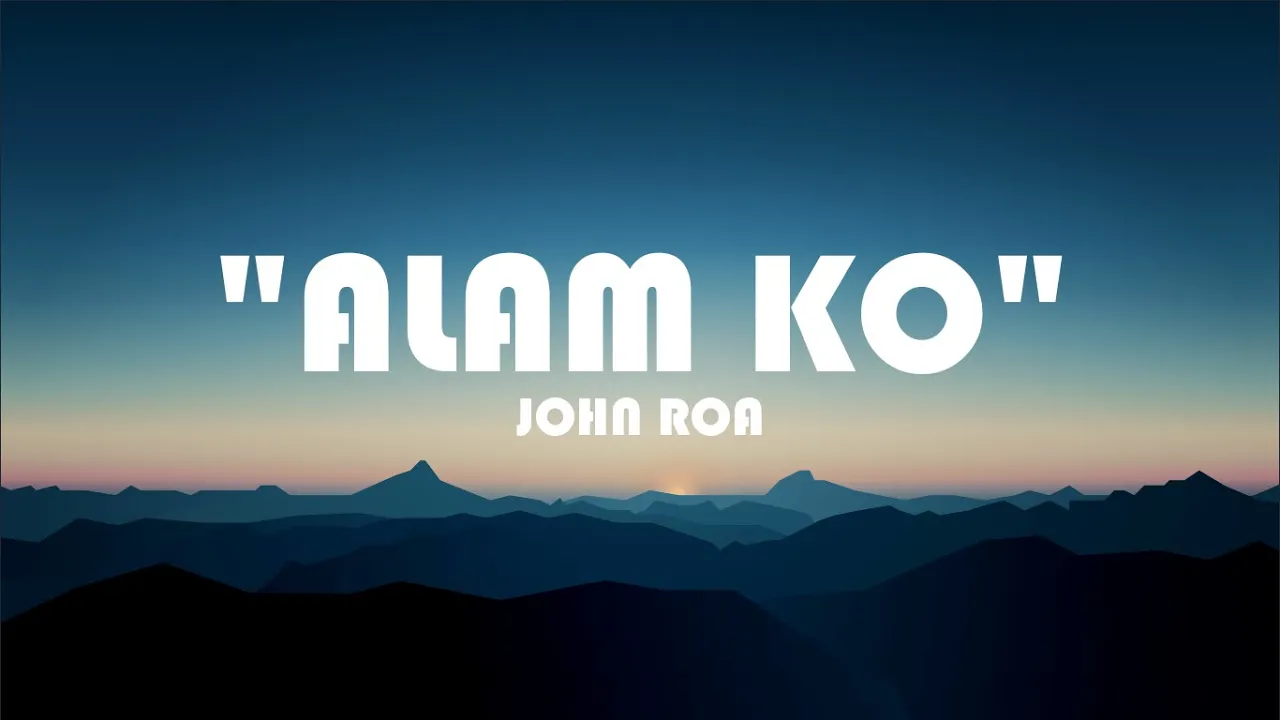 "ALAM KO" - JOHN ROA (Lyrics)