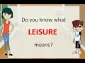 Do you know what LEISURE means