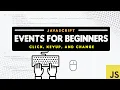 JavaScript 109 Starting with Event for Beginners - click keyup and change