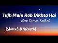 Lagu Tujh Mein Rab Dikhta Hai - Roop Kumar Rathore (Slowed \u0026 Reverb) | Lyrics Video | TheLyricsVibes |