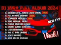 Download Lagu DJ JAWA FULL ALBUM VIRAL TIKTOK TERBARU 2024 FULL BASS - DJ DIMANA LETAK HATIMU YANG (SEKECEWA ITU)