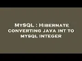 MySQL Hibernate converting java int to mysql integer