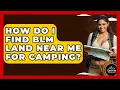 How Do I Find BLM Land Near Me For Camping - Exploring Campgrounds