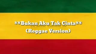 Download Bukan Aku Tak Cinta Reggae Version MP3
