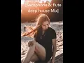 Lagu Saxophone \u0026 Flute Deep House Mix | Summer Mix 🎶