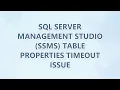 SQL Server Management Studio SSMS Table Properties Timeout Issue