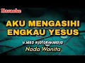 Download Lagu Aku mengasihi Engkau Yesus - Ir. Niko Njotorahardjo|| KARAOKE || Nada Wanita