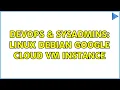 DevOps SysAdmins Linux Debian Google cloud VM instance