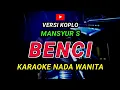 Download Lagu BENCI - KARAOKE Nada Wanita - Versi Koplo || MANSYUR S