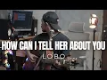 Download Lagu HOW CAN I TELL HER ABOUT YOU - LOBO (ROLIN NABABAN COVER)