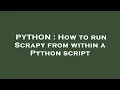 PYTHON How to run Scrapy from within a Python script