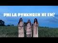 Download Lagu PHI LA PYNKHREH NE EM? | Official music video