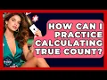 How Can I Practice Calculating True Count - The Blackjack Blueprint