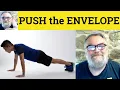 Push the Envelope Meaning - Pushing the Envelope Defined
