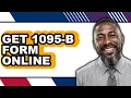How to Get 1095-B Form Online Only Way