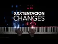 Download Lagu XXXTENTACION - Changes | Piano Cover