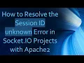 How to Resolve the Session ID unknown Error in Socket IO Projects with Apache2