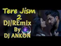 Download Lagu Tere Jism 2 DJ/REmix By Ankon || ZERO DOT