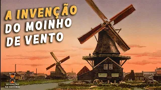 A invenção dos MOINHOS DE VENTO [ Uma revolução energética! ]