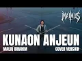 Lagu Kunaon Anjeun – Maliq Ibrahim | Cover MAIMUS |