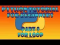 Python Beginner Tutorial Part 9 - For Loop