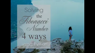 Solving for the Fibonacci Number Sequence - Explained in 4 Easy Ways using Python