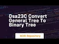 Dsa23c convert general tree to binary tree