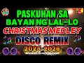 🔥NEW NONSTOP CHRISTMAS SONGS MEDLEY PASKOHAN SA BAYAN NG LAL-LO 2025 DISCO REMIX | ANGHELO MIX BLOGS