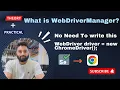 WebDriverManager No Need to write this WebDriver driver new ChromeDriver