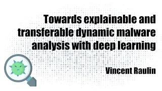 FR Towards explainable and transferable dynamic malware analysis with deep learning V Raulin