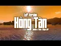 Download Lagu Hồng Tàn || Playlist g5r chill | Chips Lofi ~ Tổng Hợp Những Bài Hát Thư Giãn ,chill Dễ Ngủ