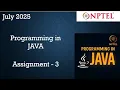 Programming In Java NPTEL Week 3 Assignment 3 Answers Solution 2025 July