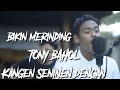 Lagu TONY BAHOL-  KANGEN SENINEN DENGAN || SASAK Cover