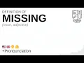MISSING meaning definition pronunciation What is MISSING How to say MISSING