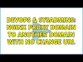 DevOps SysAdmins Nginx proxy domain to another domain with no change URL 3 Solutions