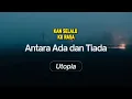 Antara Ada dan Tiada - Utopia