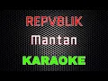 Download Lagu REPVBLIK - Mantan [Karaoke] | LMusical