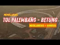 Download Lagu (FULL VIDEO TANPA EDIT) MENELUSURI PEMBANGUNAN TOL PALEMBANG - BETUNG DARI GT MUSILANDAS KE GANDUS