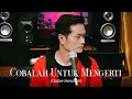 Download Lagu COBALAH UNTUK MENGERTI (Obbie Messakh) - Andrey Arief (COVER)
