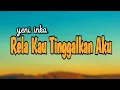 Download Lagu Yeni inka - Rela Kau Tinggalkan Aku  [ Lirik ]