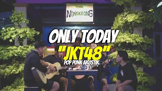 only today jkt48 pop punk akustik cover by gusti abddi x teman nongkrong