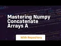 mastering numpy concatenate arrays a