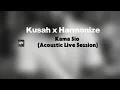 Kusah x Harmonize -Kama Sio Acoustic Live Session 1