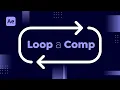 How to Loop a Composition in After Effects