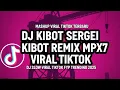 DJ KIBOT REMIX SERGEI 🔴‼️💥 DJ KIBOT REMIX MPX7 TERBARU 🔴😱 JEDAG JEDUG TIKTOK VIRAL SOUND 2025