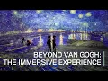 Beyond Van Gogh The Immersive Experience
