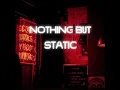 Nothing but static-Your my kind of trouble 