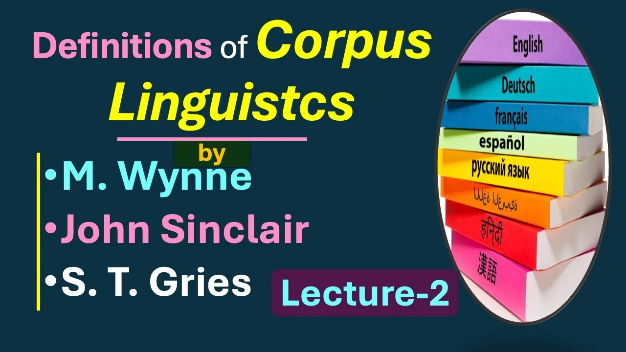 (Lecture-2), Definitions of Corpus Linguistics by M. Wynne, John Sinclair and S. T. Gries