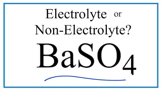 Is BaSO4 Barium sulfate an Electrolyte or Non-Electrolyte